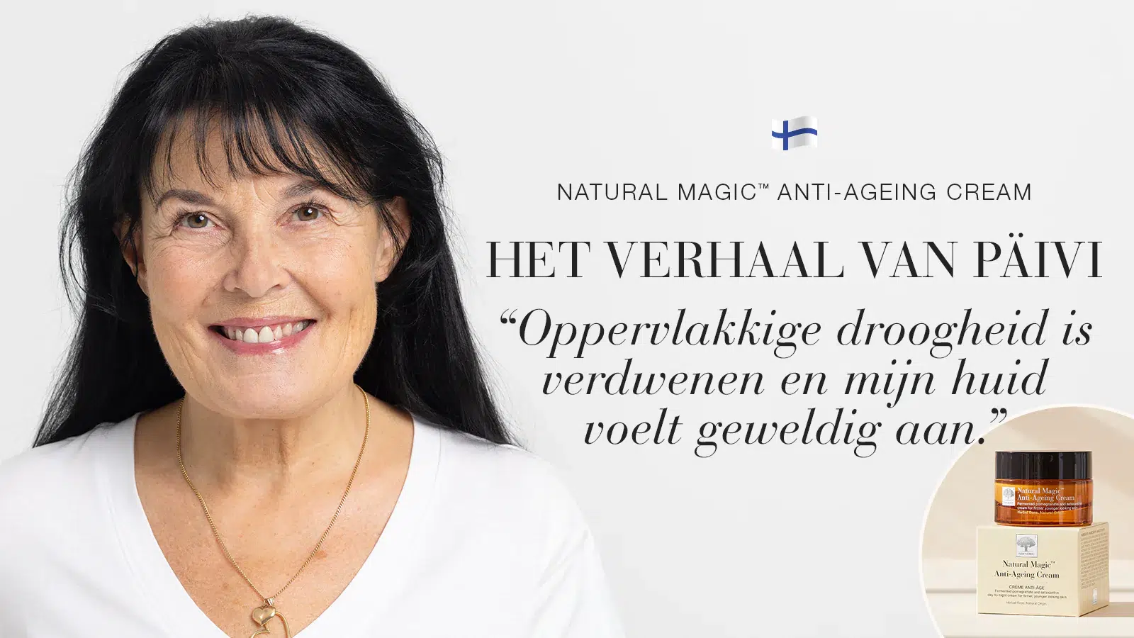 Natural Magic™ anti-ageing huidverzorging testimonial van Päivi met quote over haar ervaring.