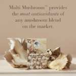 The Multi Mushroom™ package displayed with text Multi Mushroom™ provides the most antioxidants of any mushroom blend on the market.