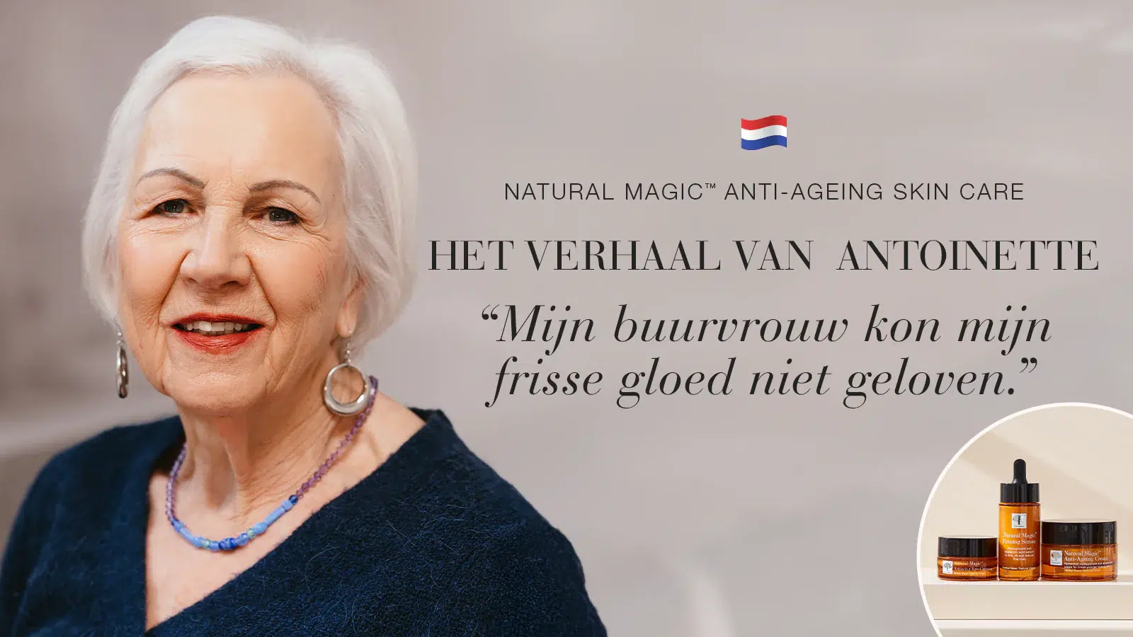 Natural Magic™ Trio 16 Natural Magic™ anti-ageing huidverzorging testimonial van Antoinette met quote over haar ervaring.