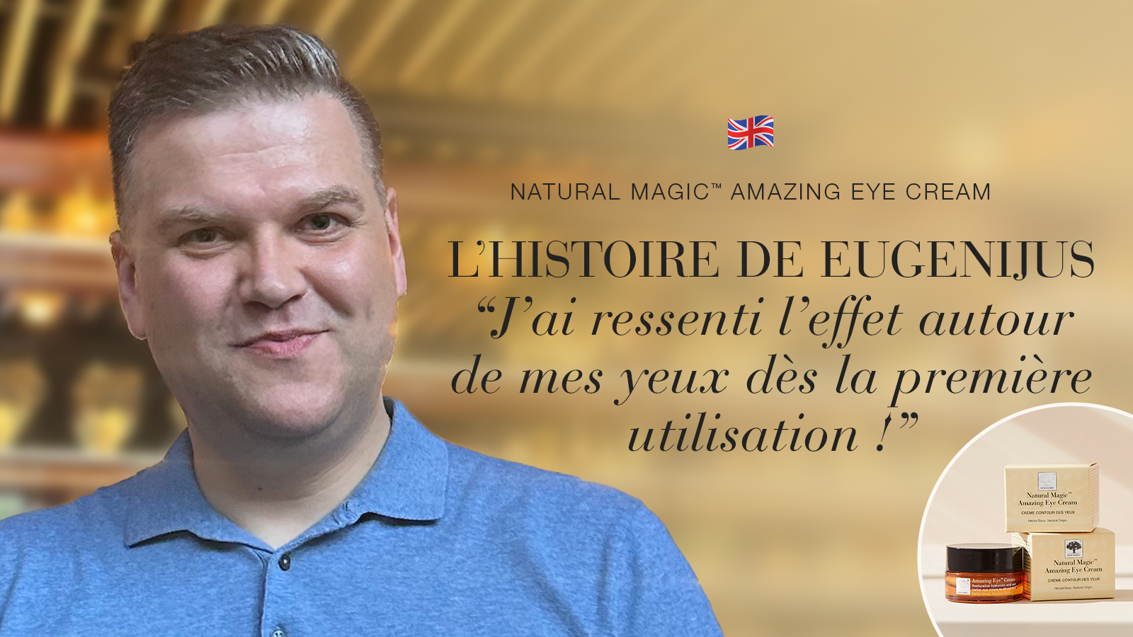 i NaturalMagic AmazingEye Testimonial banner Eugenijus UK 2025 FR DesktopMobile