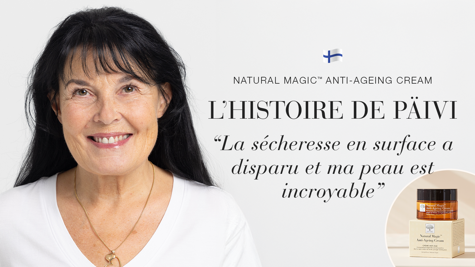 i NaturalMagic Anti AgeingCream Testimonial banner Paivi FI 2025 FR DesktopMobile